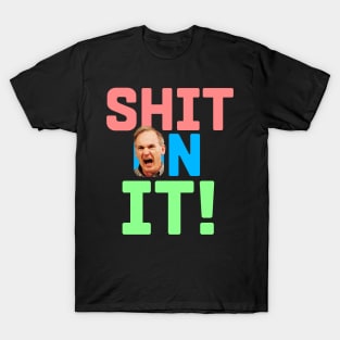 Sh*t on It! Martin Quote T-Shirt